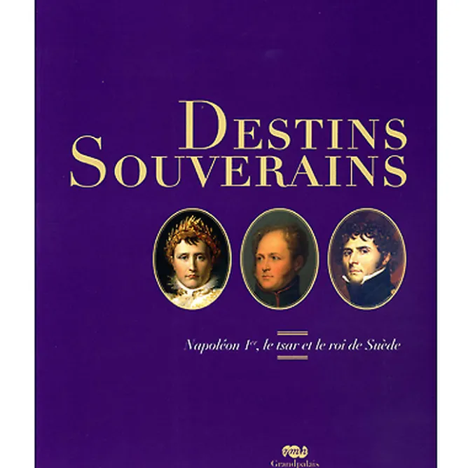 Boutiques de musées Catalogue d'exposition Destins souverains - Napoléon Ier, le tsar et le roi de Suède Hot