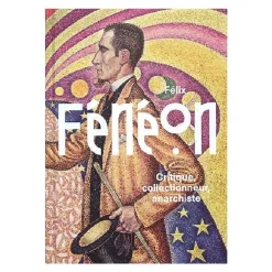 Boutiques de musées Félix Fénéon - Critique, collectionneur, anarchiste - Catalogue d'exposition Online