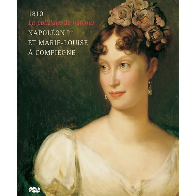 Catalogues D'Exposition<Boutiques de musées 1810 La politique de l'amour Napoléon Ier et Marie-Louise à Compiègne