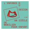 Catalogues D'Exposition<Boutiques de musées L'enfance du design. Un siècle de mobilier pour enfants - Catalogue d'exposition