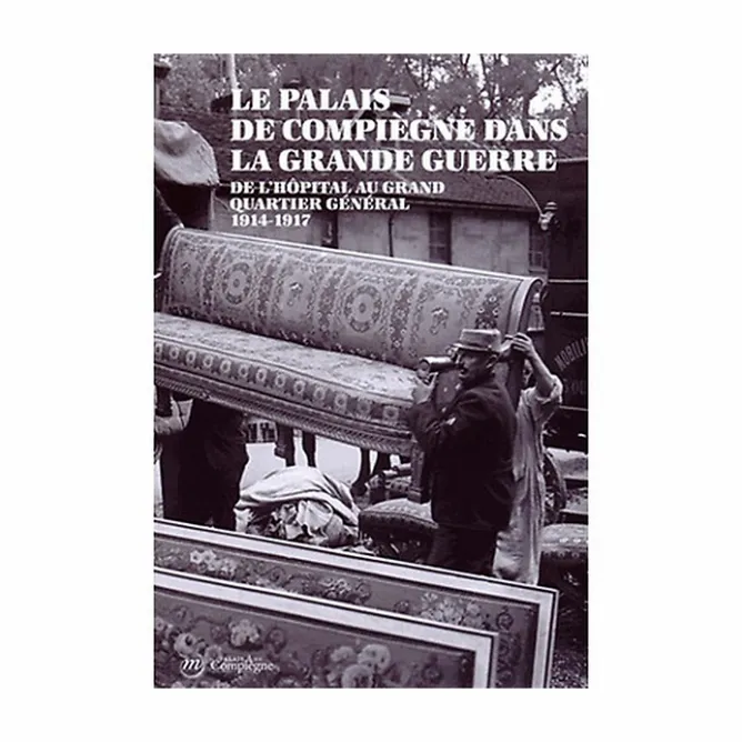 Catalogues D'Exposition<Boutiques de musées Le Palais de Compiègne dans la Grande Guerre - De l'hôpital au Grand Quartier Général (1914-1917)