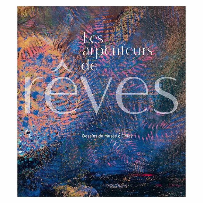Catalogues D'Exposition<Boutiques de musées Les Arpenteurs de rêves - Dessins du musée d'Orsay - Catalogue d'exposition