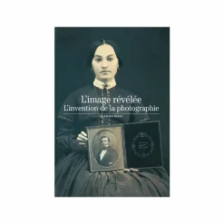 Littérature & Essais<Boutiques de musées L'image révélée. L'invention de la photographie - Découvertes Gallimard (n° 414)