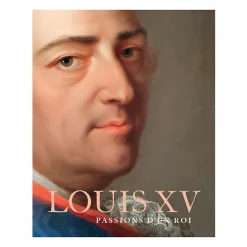 Catalogues D'Exposition<Boutiques de musées Louis XV. Passions d'un roi - Catalogue d'exposition