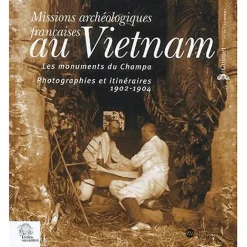 Histoire, Géographie Et Sciences<Boutiques de musées Missions archéologiques françaises au Vietnam, les monuments du Champa, photographies et itinéraires, 1902 et 1904