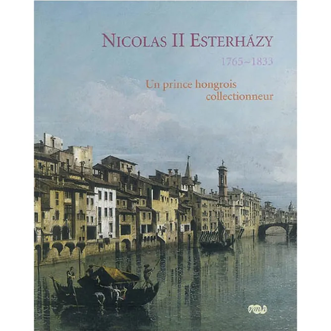 Catalogues D'Exposition<Boutiques de musées Nicolas II Esterházy,1765-1833 Un prince hongrois collectionneur
