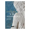 Littérature & Essais<Boutiques de musées Sculpter à la Renaissance : un art pour (é)mouvoir