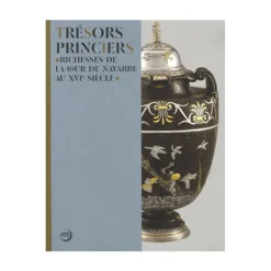 Catalogues D'Exposition<Boutiques de musées Trésors princiers - Richesses de la cour de Navarre au XVIe siècle