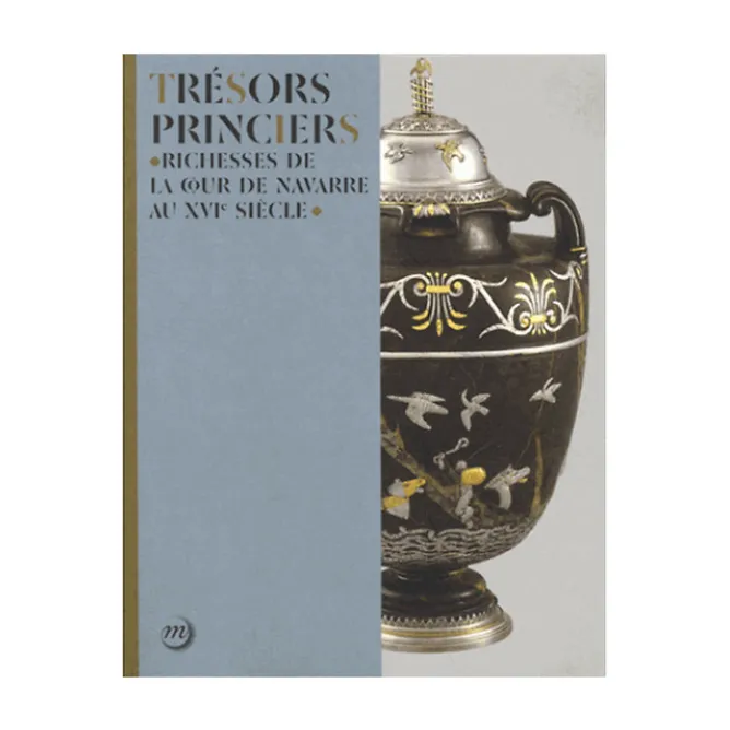 Catalogues D'Exposition<Boutiques de musées Trésors princiers - Richesses de la cour de Navarre au XVIe siècle