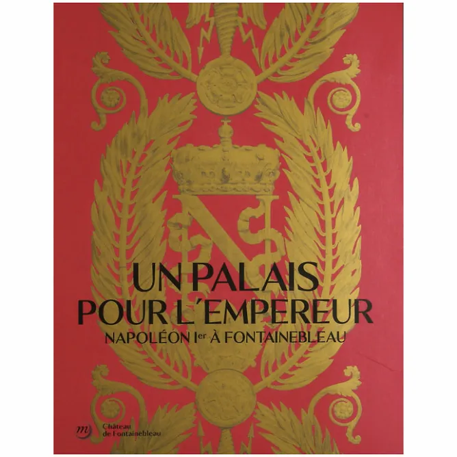 Boutiques de musées Un palais pour l'Empereur. Napoléon Ier à Fontainebleau - Catalogue d'exposition Clearance
